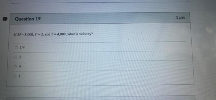 Question 19 1 Pts If M 8 000 P 2 And Y 4 000 What Is Velocity 1 4 01 1