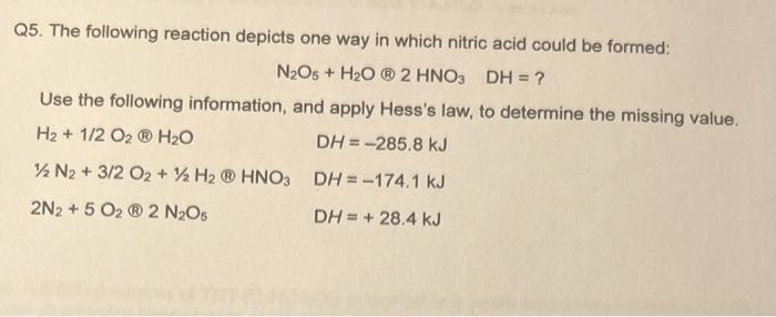 Q5 The Following Reaction Depicts One Way In Which Nitric Acid Could Be Formed N O5 H O 2 Hno3 Dh Use The Foll 1