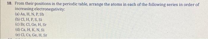 18 From Their Positions In The Periodic Table Arrange The Atoms In Each Of The Following Series In Order Of Increasing 1