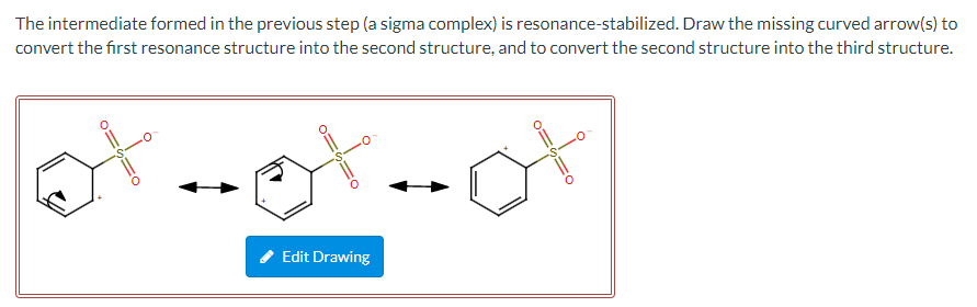 The Intermediate Formed In The Previous Step A Sigma Complex Is Resonance Stabilized Draw The Missing Curved Arrow S 1