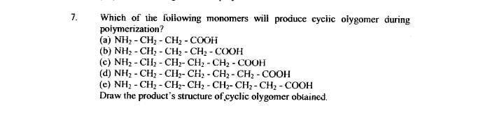 7 Which Of The Following Monomers Will Produce Cyclic Olygomer During Polymerization A Nh Ch Ch Cooh B Nh 1