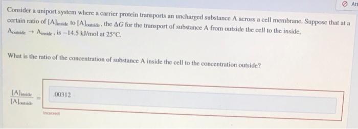 Consider A Uniport System Where A Carrier Protein Transports An Uncharged Substance A Across A Cell Membrane Suppose Th 1