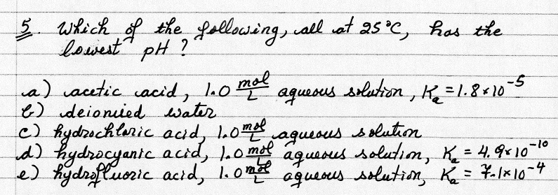 5 Which Of The Following All At 25 C Has The Lowest Ph A Acetic Acid 1 0 Mol Aqueous Solution K 1 8 10 5 1