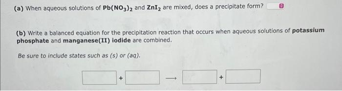 A When Aqueous Solutions Of Pb No3 2 And Zni Are Mixed Does A Precipitate Form B Write A Balanced Equation For Th 1