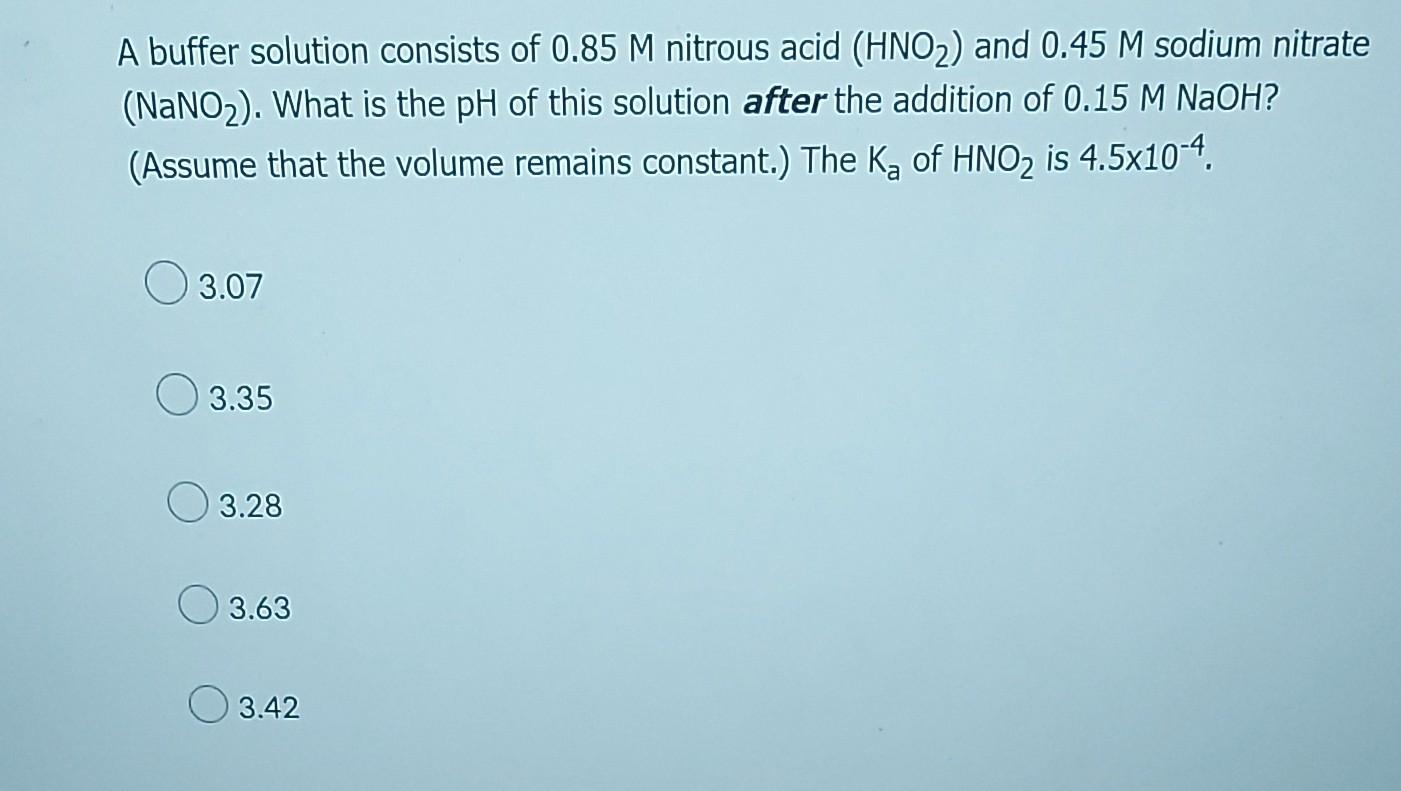 A Buffer Solution Consists Of 0 85 M Nitrous Acid Hno And 0 45 M Sodium Nitrate Nano What Is The Ph Of This Solut 1