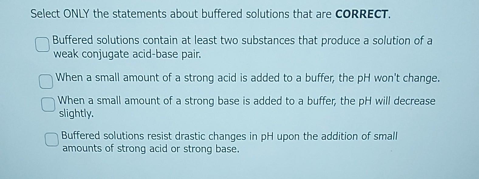 Select Only The Statements About Buffered Solutions That Are Correct Buffered Solutions Contain At Least Two Substances 1