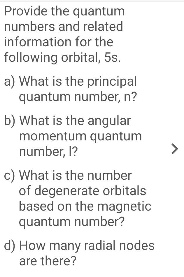 Provide The Quantum Numbers And Related Information For The Following Orbital 5s A What Is The Principal Quantum Numb 1
