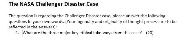 The Nasa Challenger Disaster Case The Question Is Regarding The Challenger Disaster Case Please Answer The Following Qu 1