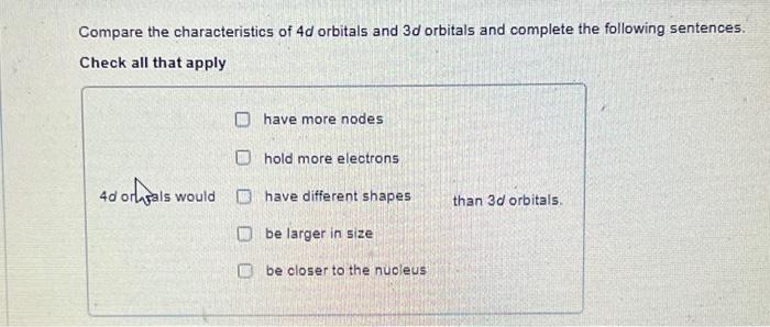 Compare The Characteristics Of 4d Orbitals And 3d Orbitals And Complete The Following Sentences Check All That Apply 4d 1
