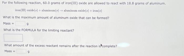 For The Following Reaction 60 0 Grams Of Iron Iii Oxide Are Allowed To React With 18 8 Grams Of Aluminum Iron Iii O 1