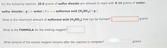For The Following Reaction 20 0 Grams Of Sulfur Dioxide Are Allowed To React With 9 14 Grams Of Water Sulfur Dioxide 1