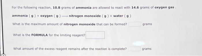 For The Following Reaction 10 8 Grams Of Ammonia Are Allowed To React With 14 6 Grams Of Oxygen Gas Ammonia G Oxyg 1