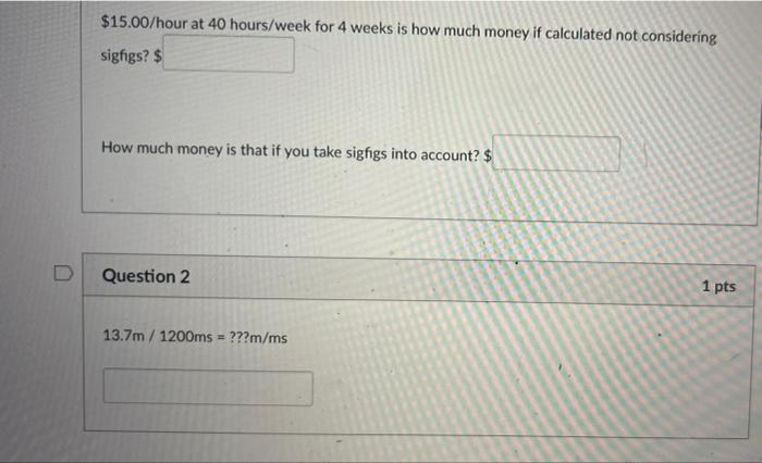 D 15 00 Hour At 40 Hours Week For 4 Weeks Is How Much Money If Calculated Not Considering Sigfigs How Much Money Is 1