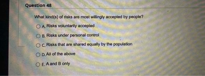 Question 48 What Kind S Of Risks Are Most Willingly Accepted By People Oa Risks Voluntarily Accepted Ob Risks Under 1