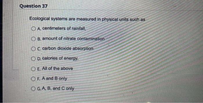 Question 37 Ecological Systems Are Measured In Physical Units Such As Oa Centimeters Of Rainfall Ob Amount Of Nitrate 1