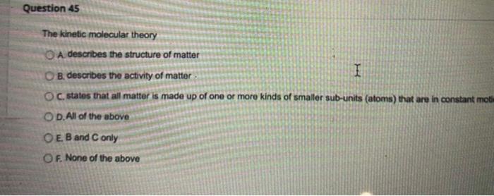 Question 45 The Kinetic Molecular Theory A Describes The Structure Of Matter I Ob Describes The Activity Of Matter Oc 1