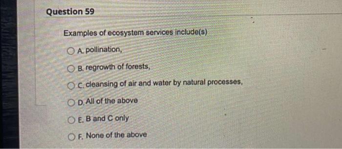 50014 Question 59 Examples Of Ecosystem Services Include S Oa Pollination Ob Regrowth Of Forests Oc Cleansing Of A 1