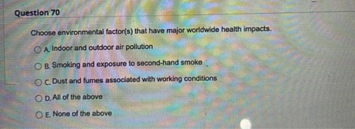 Question 70 Choose Environmental Factor S That Have Major Worldwide Health Impacts Oa Indoor And Outdoor Air Pollution 1