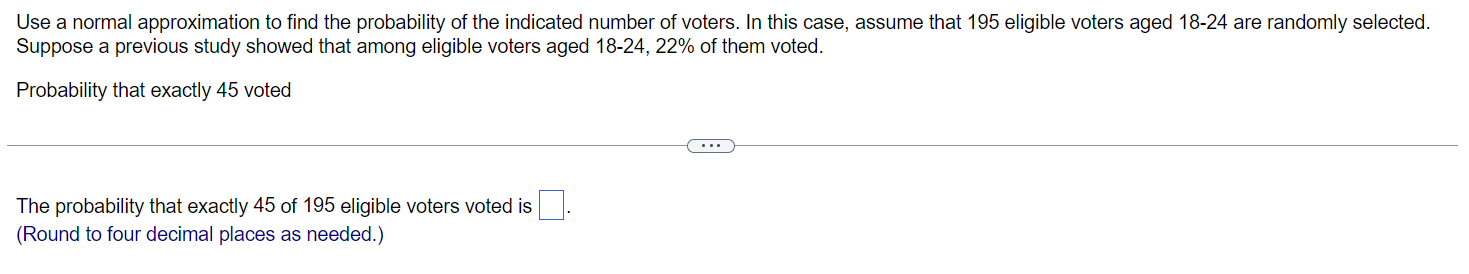 Use A Normal Approximation To Find The Probability Of The Indicated Number Of Voters In This Case Assume That 195 Elig 1
