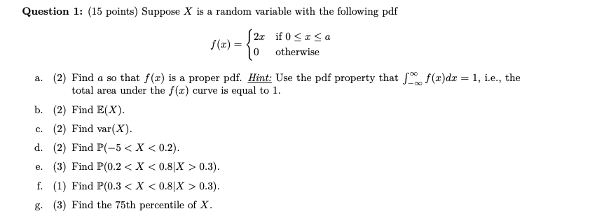 Question 1 15 Points Suppose X Is A Random Variable With The Following Pdf 2x If 0 X A Otherwise F X A 2 Find 1