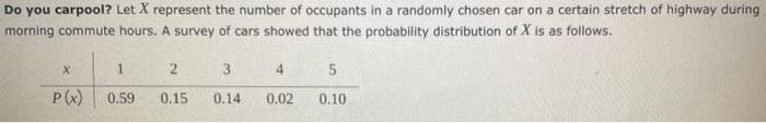 Do You Carpool Let X Represent The Number Of Occupants In A Randomly Chosen Car On A Certain Stretch Of Highway During 1