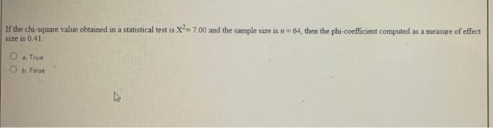 If The Chi Square Value Obtained In A Statistical Test Is X 7 00 And The Sample Size Is 64 Then The Phi Coefficient 1