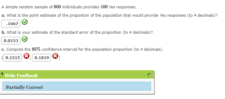 A Simple Random Sample Of 600 Individuals Provides 100 Yes Responses A What Is The Point Estimate Of The Proportion Of 1
