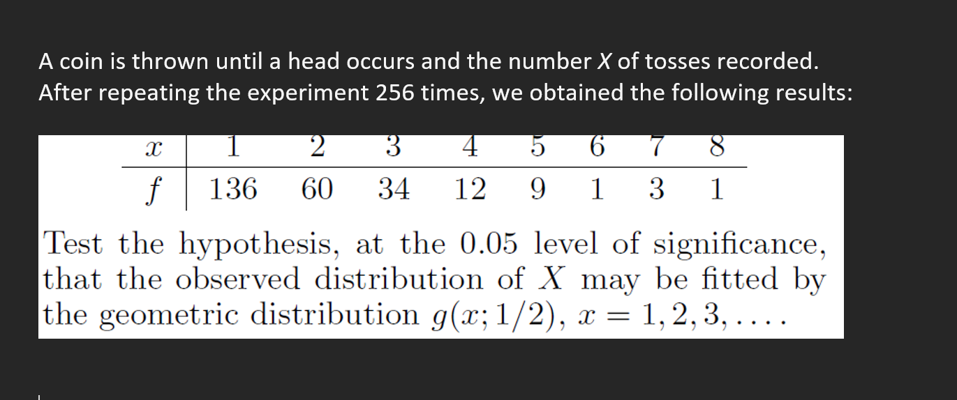 A Coin Is Thrown Until A Head Occurs And The Number X Of Tosses Recorded After Repeating The Experiment 256 Times We O 1