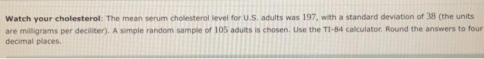 Watch Your Cholesterol The Mean Serum Cholesterol Level For U S Adults Was 197 With A Standard Deviation Of 38 The U 1