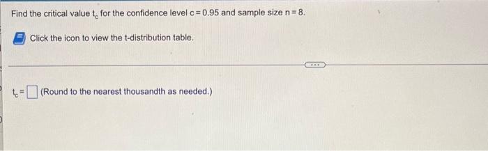 Find The Critical Value To For The Confidence Level C 0 95 And Sample Size N 8 Click The Icon To View The T Distributi 1