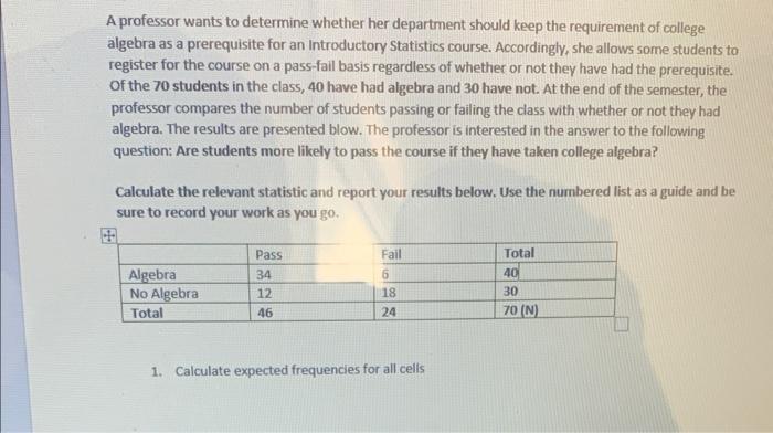 A Professor Wants To Determine Whether Her Department Should Keep The Requirement Of College Algebra As A Prerequisite F 1