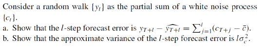 Consider A Random Walk Y As The Partial Sum Of A White Noise Process C A Show That The Step Forecast Error Is Y 1