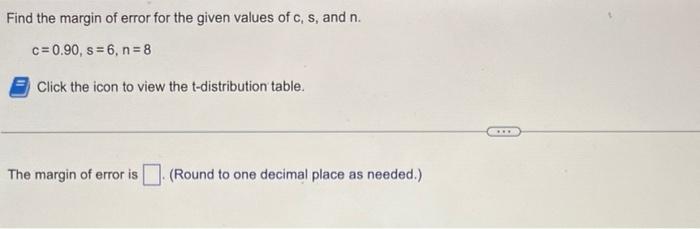 Find The Margin Of Error For The Given Values Of C S And N C 0 90 S 6 N 8 Click The Icon To View The T Distributio 1