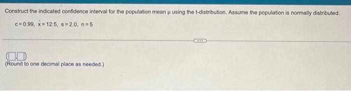 Construct The Indicated Confidence Interval For The Population Mean U Using The T Distribution Assume The Population Is 1