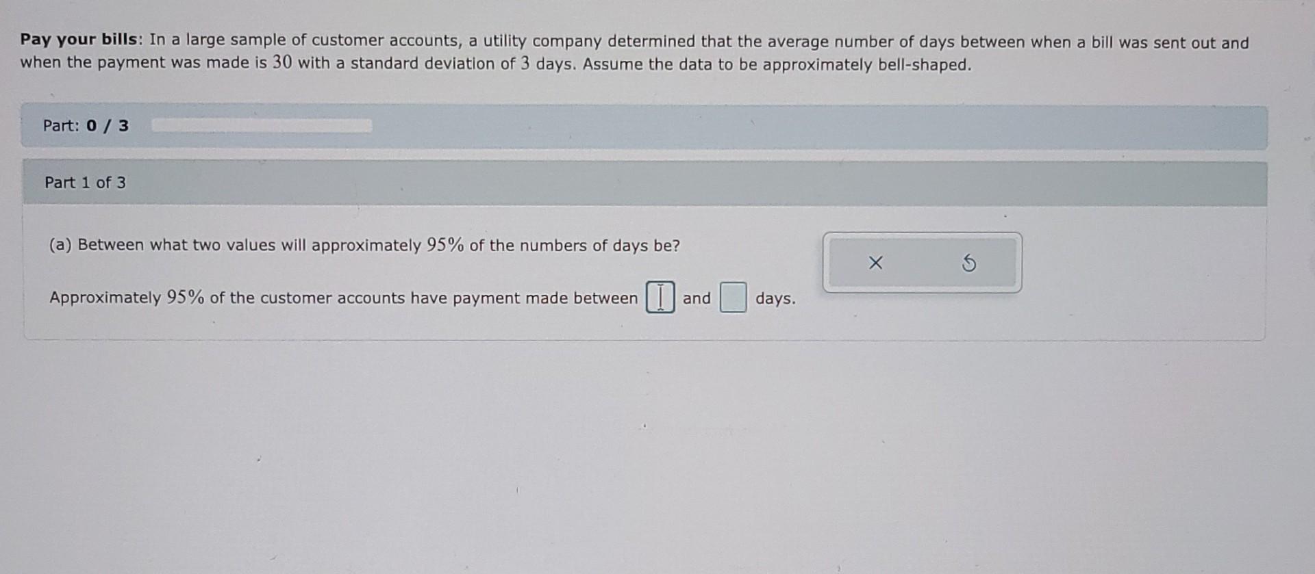 Pay Your Bills In A Large Sample Of Customer Accounts A Utility Company Determined That The Average Number Of Days Bet 1