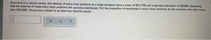 According To A Recent Survey The Salaries Of Entry Level Positions At A Large Company Have A Mean Of 41 750 And A Stan 1
