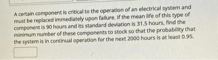 A Certain Component Is Critical To The Operation Of An Electrical System And Must Be Replaced Immediately Upon Failure 1