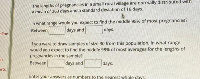 Nline N Orts The Lengths Of Pregnancies In A Small Rural Village Are Normally Distributed With A Mean Of 263 Days And A 1