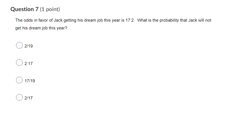 Question 7 1 Point The Odds In Favor Of Jack Getting His Dream Job This Year Is 17 2 What Is The Probability That Jac 1