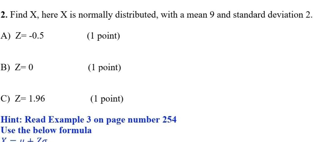 2 Find X Here X Is Normally Distributed With A Mean 9 And Standard Deviation 2 A Z 0 5 1 Point B Z 0 1 Point 1