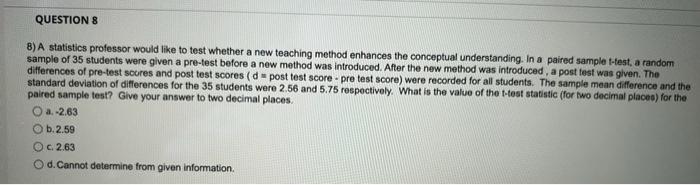 Question 8 8 A Statistics Professor Would Like To Test Whether A New Teaching Method Enhances The Conceptual Understand 1