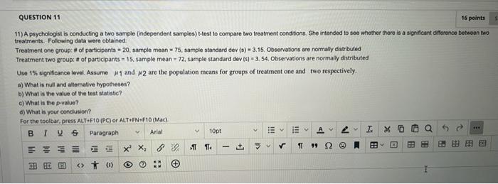 Question 11 16 Points 11 A Psychologist Is Conducting A Two Sample Independent Samples T Test To Compare Two Treatmen 1