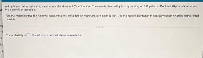 A Drug Tester Claims That A Drug Cures A Rare Skin Disease 80 Of The Time The Claim Is Checked By Testing The Drug On 1