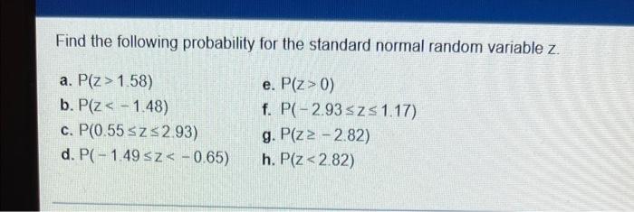 Find The Following Probability For The Standard Normal Random Variable Z A P Z 1 58 E P Z 0 B P Z 1 48 F 1