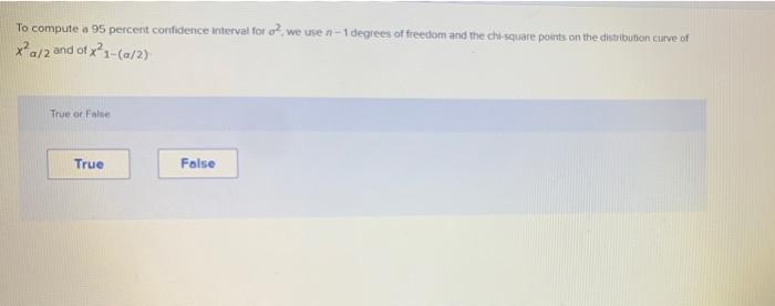 To Compute A 95 Percent Confidence Interval For O2 We Use N 1 Degrees Of Freedom And The Chi Square Points On The Dist 1