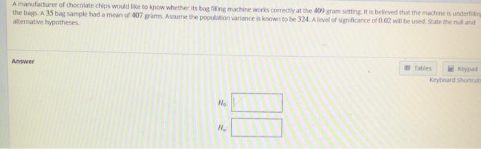 A Manufacturer Of Chocolate Chips Would Like To Know Whether Its Bag Filling Machine Works Correctly At The 409 Gram Set 1