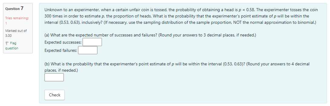 Question 7 Tries Remaining 1 Marked Out Of 3 00 Flag Question Unknown To An Experimenter When A Certain Unfair Coin Is 1