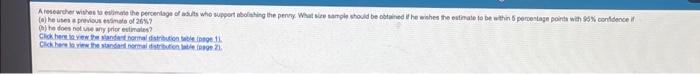 A Researcher Wishes To Estimate The Percentage Of Adults Who Support Abolishing The Penny What Size Sample Should Be Ob 1