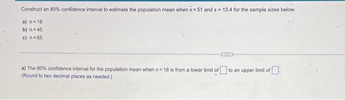 Construct A 99 Confidence Interval To Estimate The Population Mean With X 118 And A 28 For The Following Sample Sizes 7