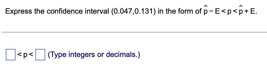 Express The Confidence Interval 0 047 0 131 In The Form Of P E P P E P Type Integers Or Decimals 1